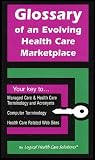 Glossary of an Evolving Health Care Marketplace Glossary of an Evolving Health Care Marketplace