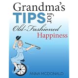 Grandma's Tips for Old Fashioned Happiness - 12 steps you can take to become a happier person