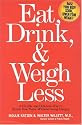 Eat, Drink, & Weigh Less: A Flexible and Delicious Way to Shrink Your Waist Without Going Hungry