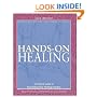 Hands-on Healing: A Practical Guide to Channeling Your Healing Energies