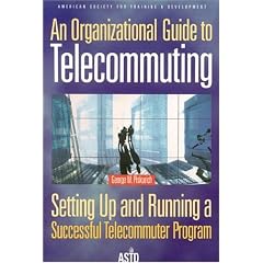 Organizational Guide to Telecommuting: Setting Up and Running a Successful Telecommuter Program