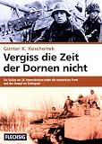Vergiss die Zeit der Dornen nicht: Ein Soldat der 24. Panzerdivision erlebt die sowjetische Front und den Kampf um Stalingrad