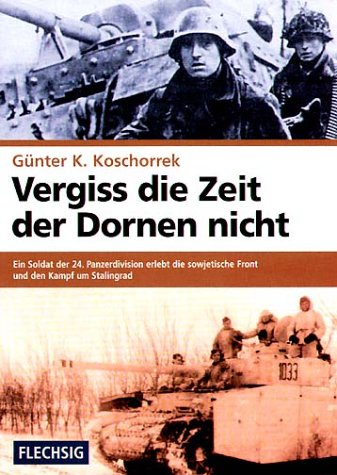 City Travel Guides Discounted  Bücher : Vergiss die Zeit der Dornen nicht: Ein Soldat der 24. Panzerdivision erlebt die sowjetische Front und den Kampf um Stalingrad