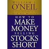 How to Make Money Selling Stocks Short (Wiley Trading) ~ William J. O'Neil