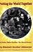 Putting the World Together: My Father Walter Reuther, The Liberal Warrior