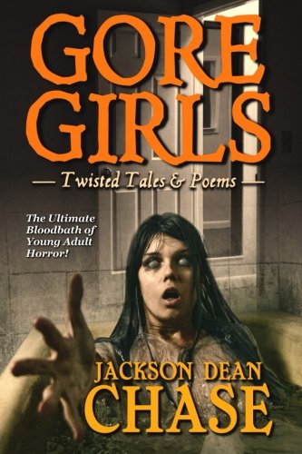 Gore Girls: Twisted Tales & Poems (Young Adult Horror) (Volume 4), by Jackson Dean Chase