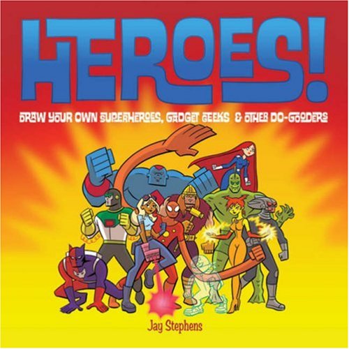 Heroes!: Draw Your Own Superheroes, Gadget Geeks & Other Do-Gooders