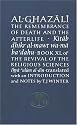 Al-Ghazali on the Remembrance of Death and the Afterlife: Book XL of the Revival of the Religious Sciences (Ihya' 'Ulum Al-Din) Bk. 40 (The Islamic Texts Society's Ghazali Series)
