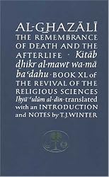 Al-Ghazali on the Remembrance of Death and the Afterlife: Book XL of the Revival of the Religious Sciences (Ghazali Series)