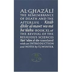 Al-Ghazali on the Remembrance of Death and the Afterlife: The Revival of the Religious Sciences (Ihya Ulum Al-Din) Bk. 40 (Islamic Texts Al-Ghazali)