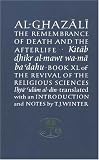 Al-Ghazali on the Remembrance of Death and the Afterlife: Book XL of the Revival of the Religious Sciences (Ihya' 'Ulum al-Din): The Revival of the ... (The Islamic Texts Society's Ghazali Series)