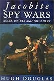 Jacobite spy wars : moles, rogues and treachery