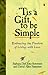 Tis a Gift to Be Simple