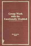 Group Work With the Emotionally Disabled
