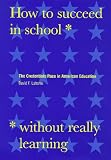 How To Succeed In School Without Really Learning : The Credentials Race In American Education