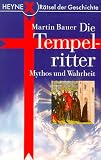 Die Tempelritter. Mythos und Wahrheit - Martin Bauer