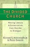 The Divided Church: Moving Liberals & Conservatives from Diatribe to Dialogue