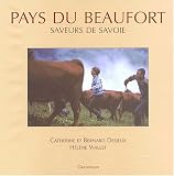  Pays du Beaufort. Saveurs de Savoie de Catherine Bernard Desjeux