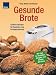 Bücher : Gesunde Brote: Leckere Rezepte für Backofen und Brotbackautomat; Mit Tipps für Diabetiker