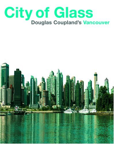 City Travel Guides Discounted  Books : City of Glass: Douglas Coupland's Vancouver