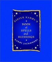 Sister Karol's Book of Spells and Blessings
