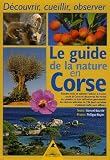 Le guide de la nature en Corse : D�couvrir, cueillir, observer