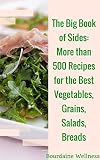 The Big Book of Sides: More than 500 Recipes for the Best Vegetables, Grains, Salads, Breads