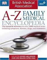 BMA A-Z Family Medical Encyclopedia: The Essential Reference to Over 7,000 Medical Terms Including Symptoms, Diseases, Drugs, and Treatments