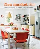 Fleamarket Chic: The Thrifty Way to Create a Stylish Home