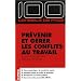 Pr�venir et g�rer les conflits au travail