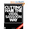 Cutting Hair. The Vidal Sassoon Way