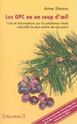 Les OPC en un coup d'oeil: Faits et informations sur la substance vitale naturelle la plus active de nos jours (French Edition)