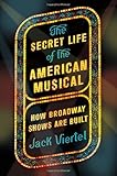 The Secret Life of the American Musical: How Broadway Shows Are Built