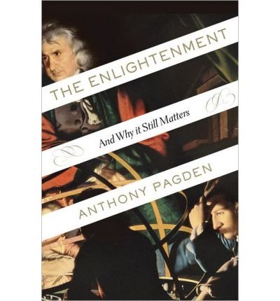 [(The Enlightenment: And Why It Still Matters)] [Author: Dr Anthony Pagden] published on (April, 2013)