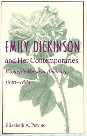 Emily Dickinson and Her Contemporaries: Women's Verse in America, 1820-1885, by Elizabeth A. Petrino
