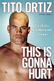 This Is Gonna Hurt: The Life of a Mixed Martial Arts Champion