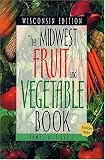 cover of The Midwest Fruit and Vegetable Book. Wisconsin Edition. (Midwest Fruit and Vegetables)