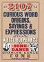 2107 Curious Word Origins, Sayings and Expressions from White Elephants to a Song & Dance