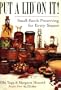 Put a Lid on It!: Small-Batch Preserving for Every Season
