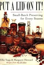 Put a Lid on It!: Small-Batch Preserving for Every Season