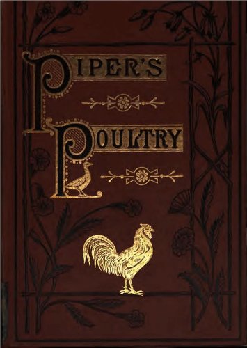Poultry - A Practical Guide to the Choice, Breeding, Rearing, and Management of all Descriptions of Fowls, Turkeys,Guinea-fowls, Ducks, and Geese, for Profit and Exhibition