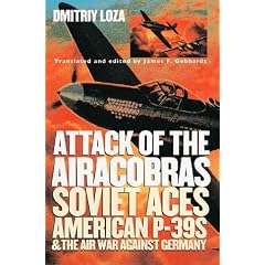 Attack of the Airacobras: Soviet Aces, American P-39s, and the Air War Against Germany (Modern War Studies)