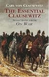 Cover of The Essential Clausewitz by Carl Von Clausewitz 0486430839