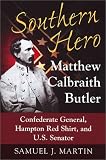 Southern Hero: Matthew Calbraith Butler, Confederate General, Hampton Redshirt, and U.S. Senator