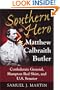Southern Hero: Matthew Calbraith Butler: Confederate General, Hampton Red Shirt, and U.S. Senator