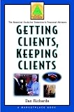 Getting Clients, Keeping Clients: The Essential Guide for Tomorrow`s Financial Adviser (Wiley Financial Advisor)