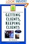 Getting Clients, Keeping Clients: The Essential Guide for Tomorrow's Financial Adviser (A Marketplace Book)