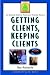 Books : Getting Clients, Keeping Clients: The Essential Guide for Tomorrow's Financial Adviser (Wiley Financial Advisor)