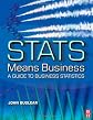 Stats Mean Business: A Guide to Business Statistic