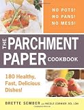 The Parchment Paper Cookbook: 180 Healthy - Fast - Delicious Dishes!